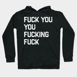 Fuck You You Fucking Fuck Hoodie